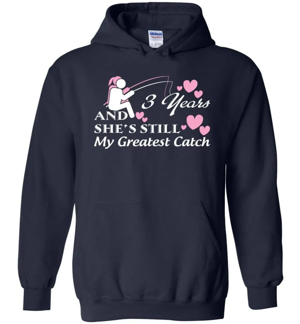 3 Years Anniversary She Still My Greatest Catch Hoodie