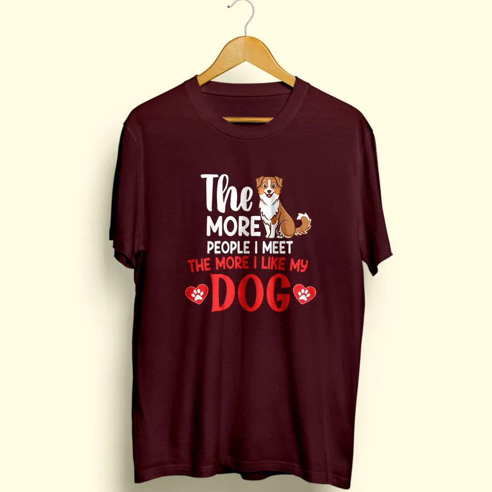 More I Like My Dog Half Sleeve T-Shirt